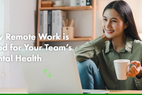 Why Remote Work is Good for Your Team’s Mental Health