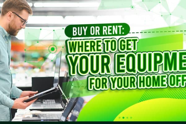 Buy or Rent Where to Get Your Equipment for your Home Office