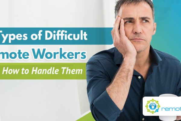 Seven Types of Difficult Remote Workers And How to Handle Them