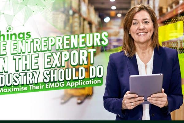 Three-Things-SME-Entrepreneurs-in-the-Export-Industry-Should-Do-To-Maximise-Their-EMDG-Application