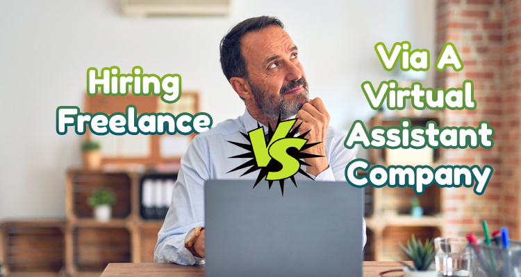 Hiring Freelance Vs. Hiring Via A Virtual Assistant Company- Why You’re Better Off With The Latter And What To Look For
