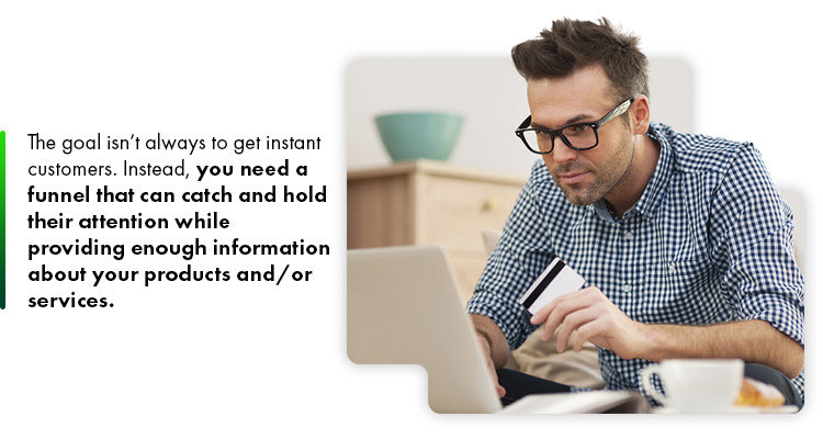 The goal isn’t always to get instant customers