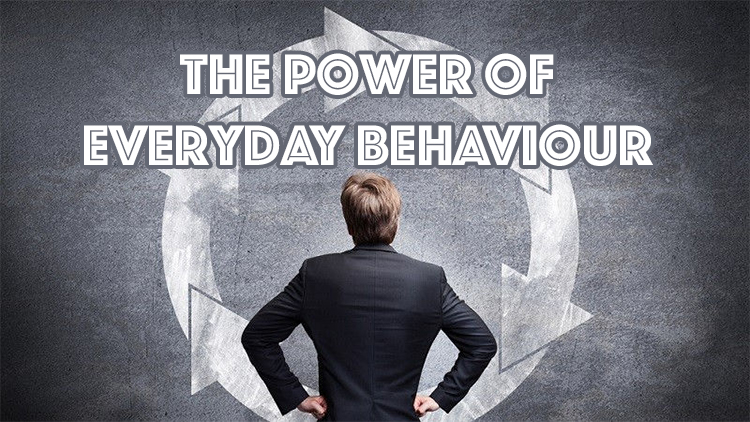The Power of Everyday Behaviour