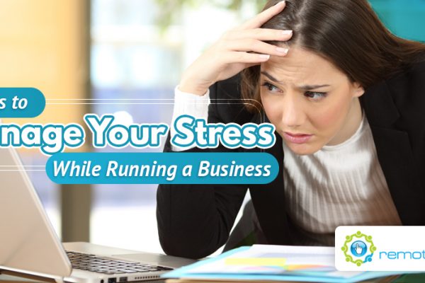 Four Ways to Manage Your Stress While Running a Business