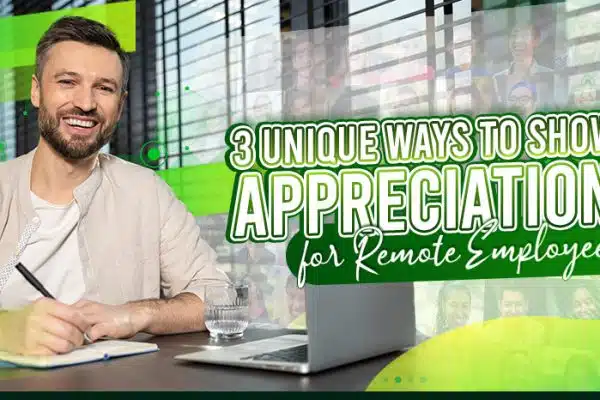 Three Unique Ways to Show Appreciation for Remote Employees