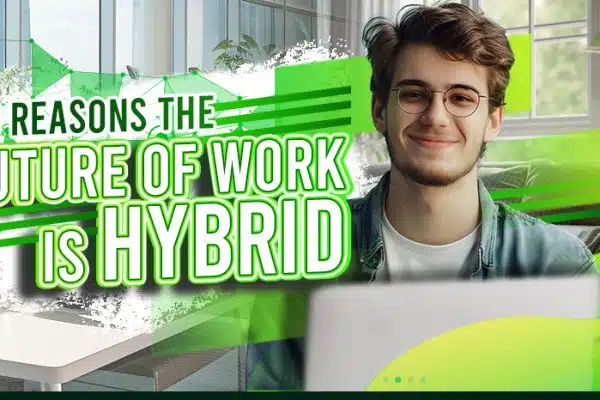 5 Reasons the Future of Work Is Hybrid