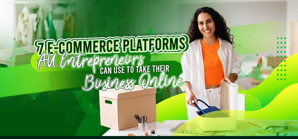 Seven E-Commerce Platforms AU Entrepreneurs Can Use To Take Their Business Online