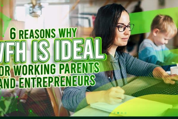 feature - Six Reasons Why WFH Is Ideal for Working Parents and Entrepreneurs