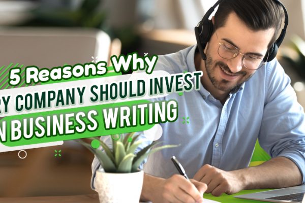 Five Reasons Why Every Company Should Invest in Business Writing