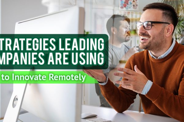 Five Strategies Leading Companies Are Using to Innovate Remotely