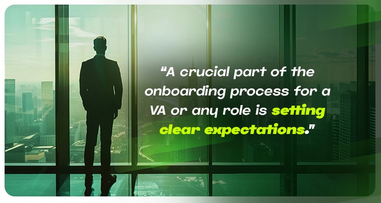 A crucial part of the onboarding process for a VA or any role is setting clear expectations.