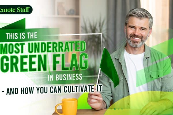 This is the Most Underrated Green Flag in Business - and How You Can Cultivate It