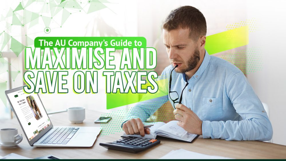 The AU Company’s Guide to Maximise and Save on Taxes