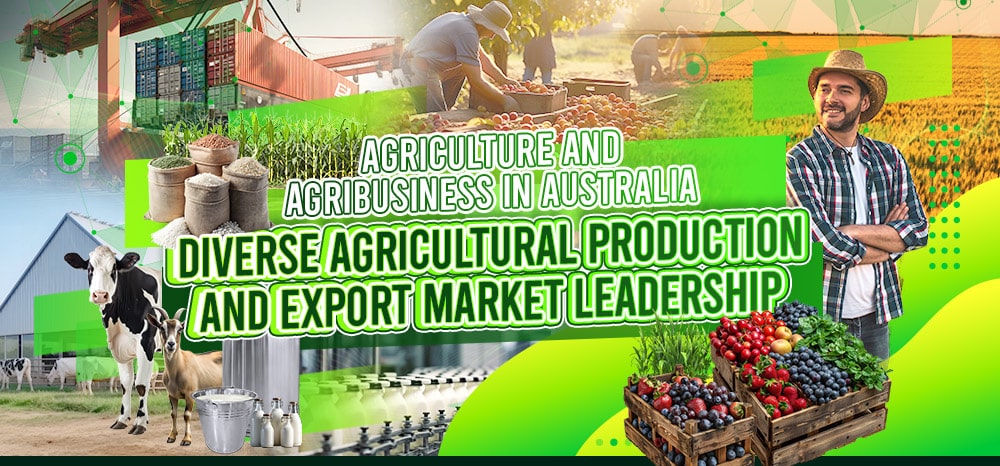 Agriculture and Agribusiness in Australia - Diverse Agricultural Production and Export Market Leadership