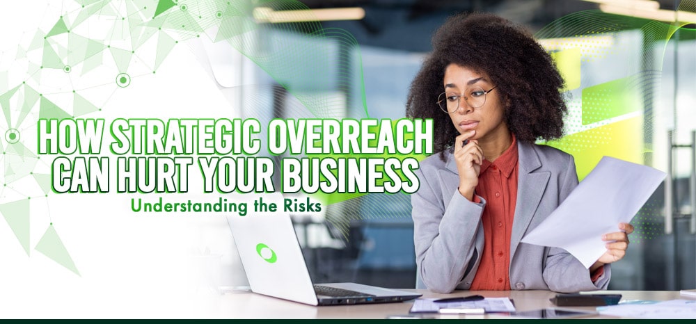 How strategic overreach can hurt your business.