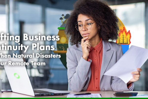 Drafting Business Continuity Plans For When Natural Disasters Hit Your Remote Team