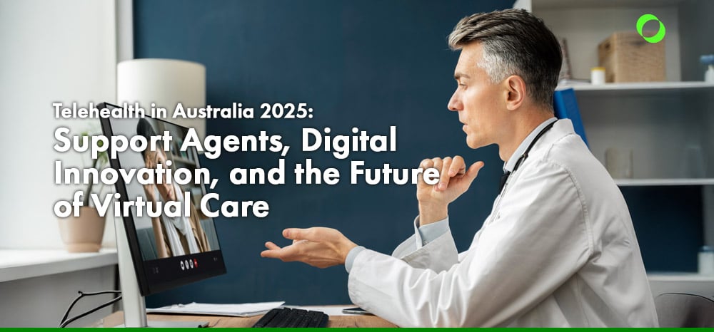 Telehealth in Australia 2025 Support Agents, Digital Innovation, and the Future of Virtual Care