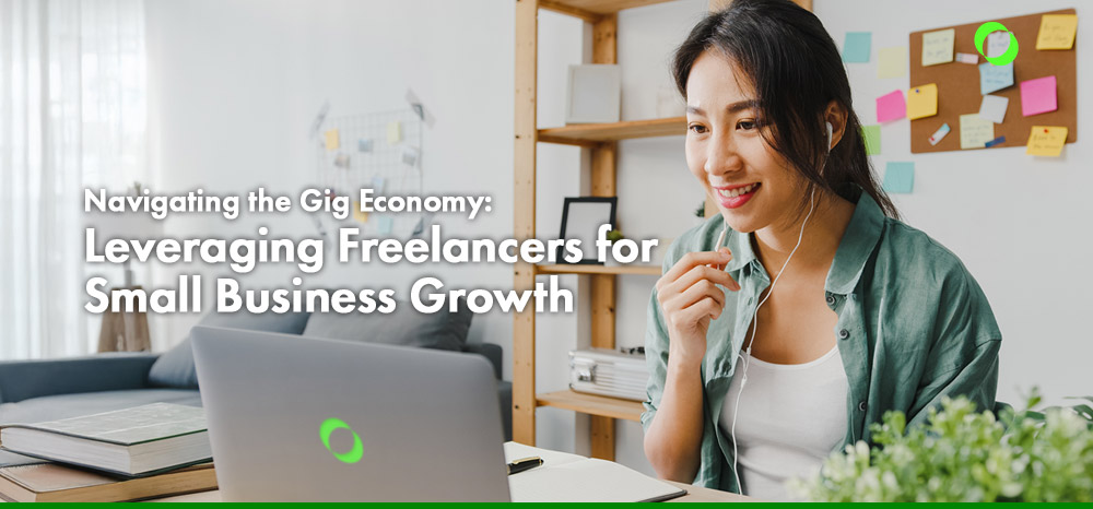 Navigating the Gig Economy Leveraging Freelancers for Small Business Growth