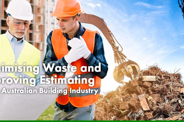 Minimising Waste and Improving Estimating in the Australian Building Industry