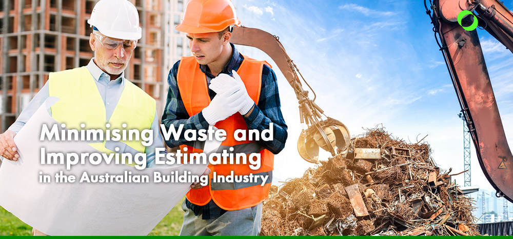 Minimising Waste and Improving Estimating in the Australian Building Industry